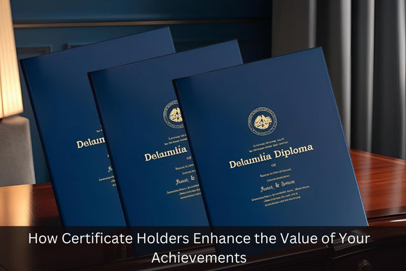 How Certificate Holders Enhance the Value of Your Achievements
