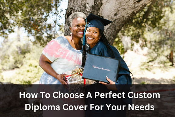 How To Choose A Perfect Custom Diploma Cover For Your Needs